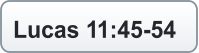 Lucas 11:45-54