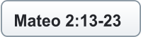 Mateo 2:13-23