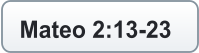 Mateo 2:13-23