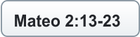 Mateo 2:13-23