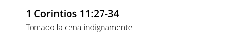 1 Corintios 11:27-34 Tomado la cena indignamente