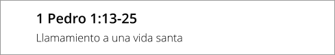 1 Pedro 1:13-25 Llamamiento a una vida santa