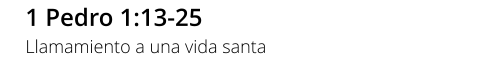 1 Pedro 1:13-25 Llamamiento a una vida santa