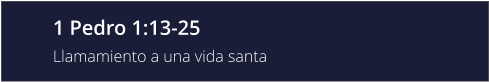 1 Pedro 1:13-25 Llamamiento a una vida santa