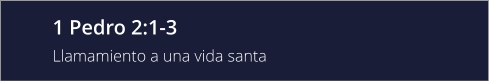 1 Pedro 2:1-3 Llamamiento a una vida santa