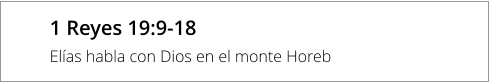 1 Reyes 19:9-18 Elías habla con Dios en el monte Horeb