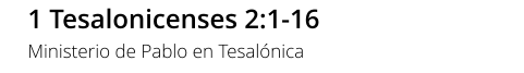 1 Tesalonicenses 2:1-16 Ministerio de Pablo en Tesalónica