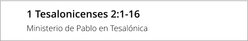 1 Tesalonicenses 2:1-16 Ministerio de Pablo en Tesalónica