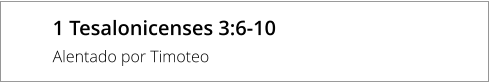 1 Tesalonicenses 3:6-10 Alentado por Timoteo