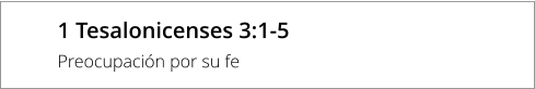 1 Tesalonicenses 3:1-5 Preocupación por su fe