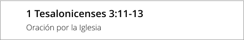 1 Tesalonicenses 3:11-13 Oración por la Iglesia