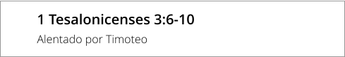 1 Tesalonicenses 3:6-10 Alentado por Timoteo