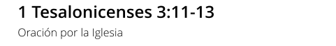 1 Tesalonicenses 3:11-13 Oración por la Iglesia