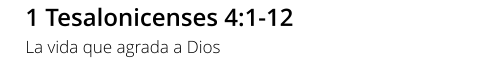 1 Tesalonicenses 4:1-12 La vida que agrada a Dios