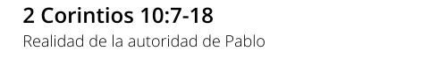 2 Corintios 10:7-18 Realidad de la autoridad de Pablo