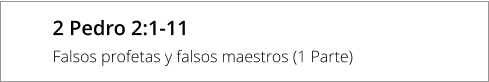 2 Pedro 2:1-11 Falsos profetas y falsos maestros (1 Parte)