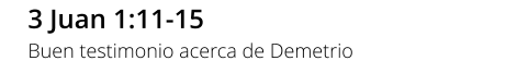 3 Juan 1:11-15 Buen testimonio acerca de Demetrio