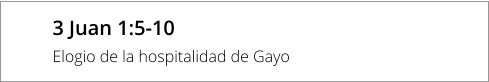 3 Juan 1:5-10 Elogio de la hospitalidad de Gayo