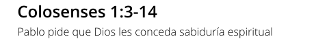 Colosenses 1:3-14 Pablo pide que Dios les conceda sabiduría espiritual