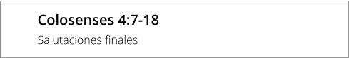 Colosenses 4:7-18 Salutaciones finales