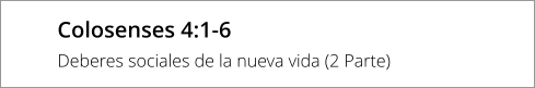Colosenses 4:1-6 Deberes sociales de la nueva vida (2 Parte)