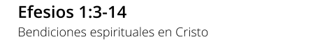 Efesios 1:3-14 Bendiciones espirituales en Cristo