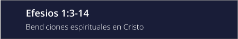 Efesios 1:3-14 Bendiciones espirituales en Cristo