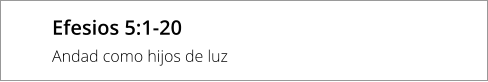 Efesios 5:1-20  Andad como hijos de luz