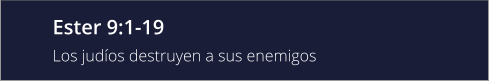 Ester 9:1-19 Los judíos destruyen a sus enemigos