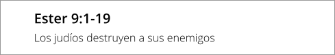 Ester 9:1-19 Los judíos destruyen a sus enemigos