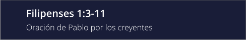 Filipenses 1:3-11  Oración de Pablo por los creyentes