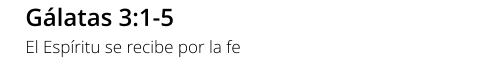 Gálatas 3:1-5 El Espíritu se recibe por la fe