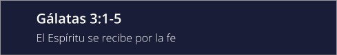 Gálatas 3:1-5 El Espíritu se recibe por la fe