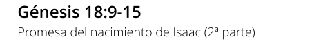 Génesis 18:9-15 Promesa del nacimiento de Isaac (2ª parte)