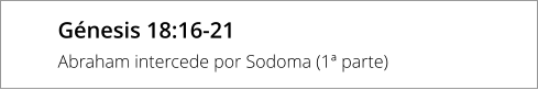 Génesis 18:16-21 Abraham intercede por Sodoma (1ª parte)