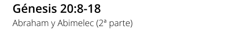 Génesis 20:8-18 Abraham y Abimelec (2ª parte)