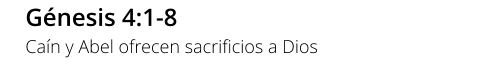 Génesis 4:1-8 Caín y Abel ofrecen sacrificios a Dios