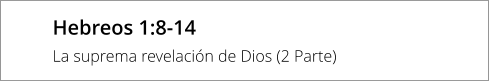 Hebreos 1:8-14  La suprema revelación de Dios (2 Parte)