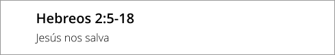 Hebreos 2:5-18 Jesús nos salva