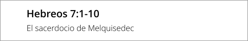 Hebreos 7:1-10 El sacerdocio de Melquisedec