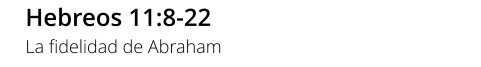 Hebreos 11:8-22 La fidelidad de Abraham