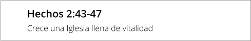 Hechos 2:43-47 Crece una Iglesia llena de vitalidad