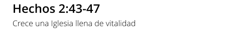 Hechos 2:43-47 Crece una Iglesia llena de vitalidad