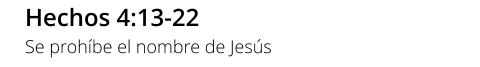 Hechos 4:13-22 Se prohíbe el nombre de Jesús