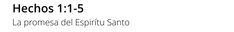 Hechos 1:1-5 La promesa del Espirítu Santo