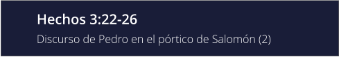 Hechos 3:22-26 Discurso de Pedro en el pórtico de Salomón (2)