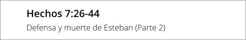 Hechos 7:26-44 Defensa y muerte de Esteban (Parte 2)