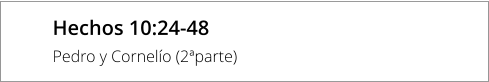 Hechos 10:24-48 Pedro y Cornelío (2ªparte)