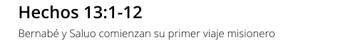 Hechos 13:1-12 Bernabé y Saluo comienzan su primer viaje misionero