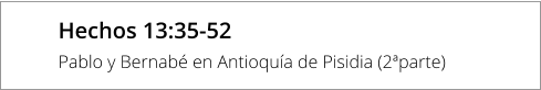 Hechos 13:35-52 Pablo y Bernabé en Antioquía de Pisidia (2ªparte)